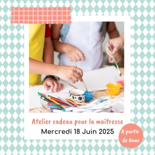 Atelier "Cadeau pour la maîtresse"